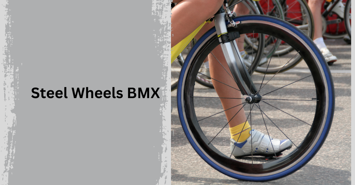 The Ultimate Guide to Steel Wheels BMX