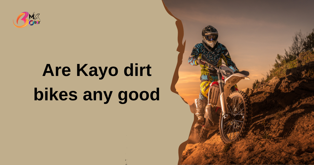 Are Kayo dirt bikes any good?